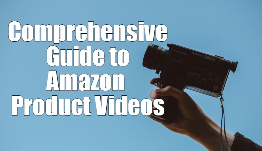 A Comprehensive Guide to Amazon Product Videos: Tips, Best Practices, and FAQs