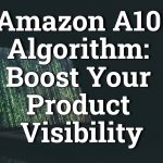 Amazon A10 Algorithm: The Ultimate Guide for Boosting Your Product Visibility